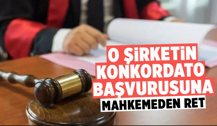 O şirketin konkordato başvurusu reddedildi