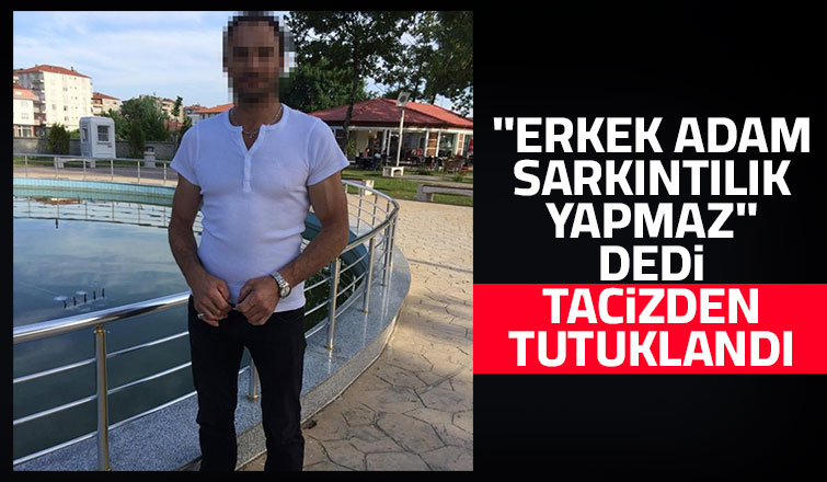 O tacizcinin sabıkası kabarık çıktı