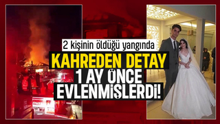 O yangından acı detay: Yaklaşık 1 ay önce evlenmişlerdi