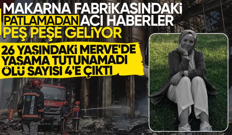 Oba Makarna'daki patlamadan bir acı haber daha  ölü sayısı dörde çıktı