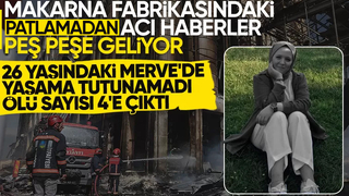 Oba Makarna'daki patlamadan bir acı haber daha  ölü sayısı dörde çıktı