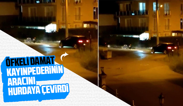 Öfkeli damat kayınpederinin aracını hurdaya çevirdi