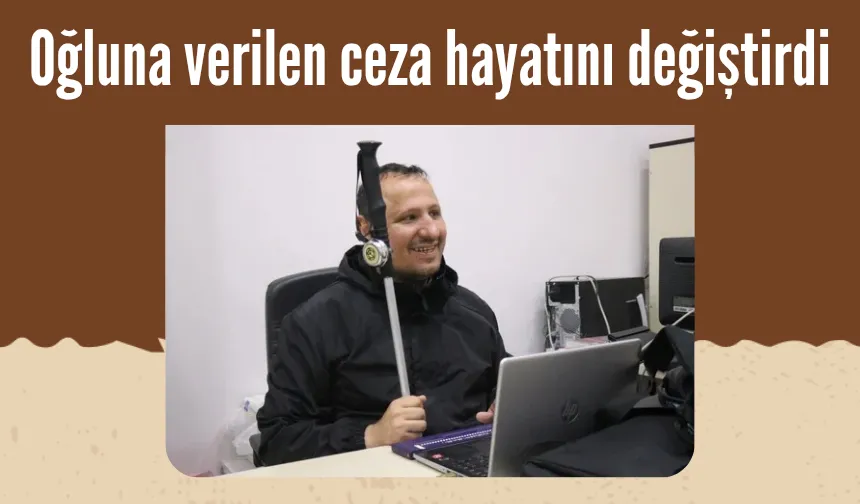 Oğluna verilen ceza hayatını değiştirdi