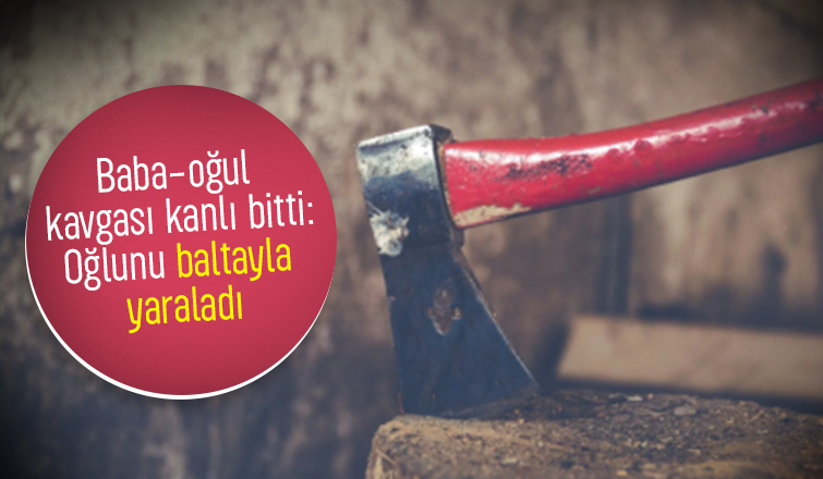 Oğlunu baltayla hastanelik etti