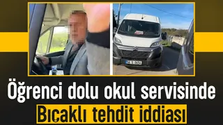 Öğrenci dolu okul servisinde bıçak çekti iddiası