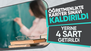 Öğretmenlikte kariyer sınavı kaldırıldı yerine 4 şart getirildi
