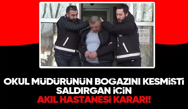 Okul müdürünü bıçaklamıştı, akıl hastanesinde gözetim altında tutulacak