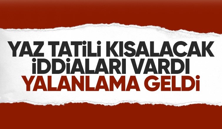 Okullarda yaz tatili kısalacak iddialarına açıklama