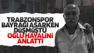Ölen Trabzonspor taraftarının oğlu konuştu