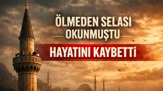 Ölmeden selası okunmuştu, saatler sonra hayata veda etti
