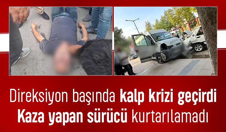 Ölüm direksiyon başında yakaladı