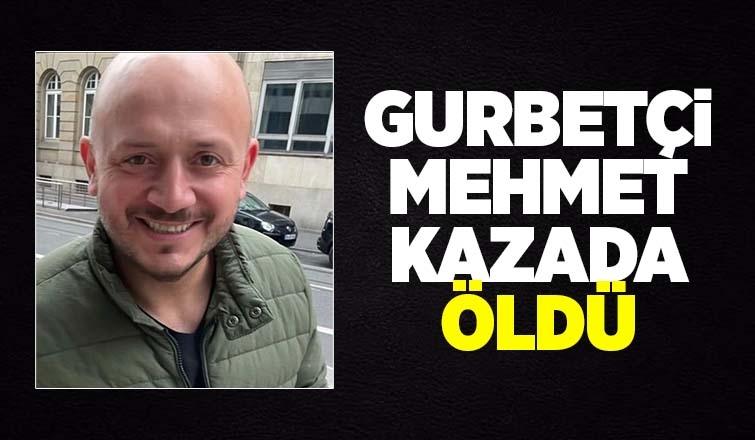 Ölüm gurbette yakaladı
