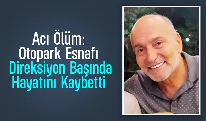 Ölüm onu araçta yakaladı