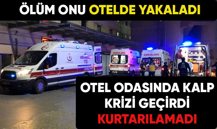 Ölüm onu otelde yakaladı