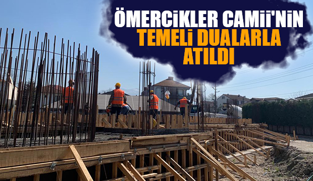 Ömercikler Camii'nin temeli atıldı