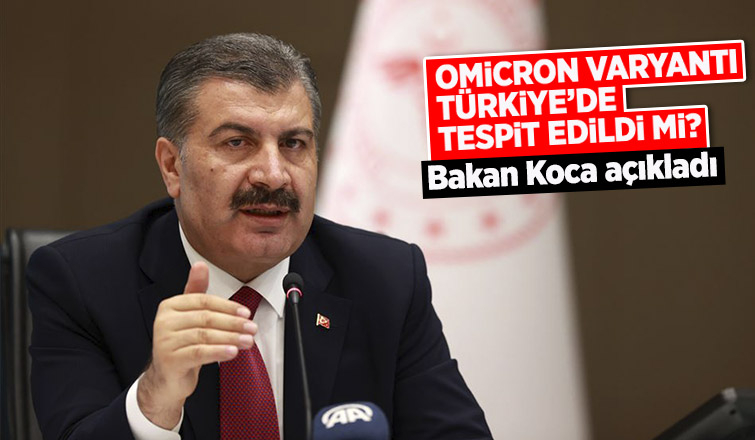Omicron varyantı Türkiye’de tespit edildi mi? Bakan Koca açıkladı