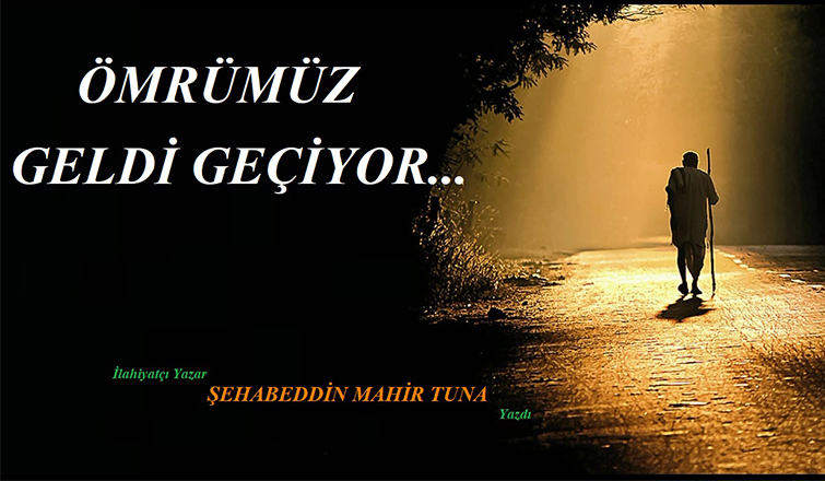 ÖMRÜMÜZ GELDİ GEÇİYOR