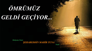 ÖMRÜMÜZ GELDİ GEÇİYOR
