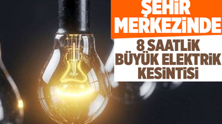 Önleminizi alın merkezde 8 saatlik elektrik kesintisi