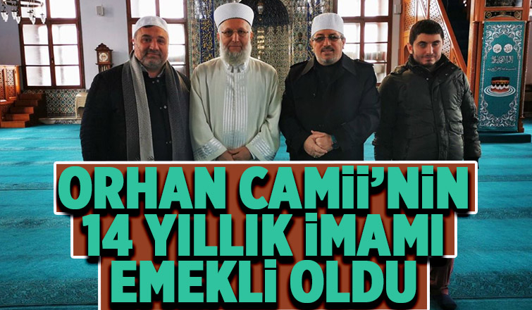 Orhan Camii İmamı emekli oldu