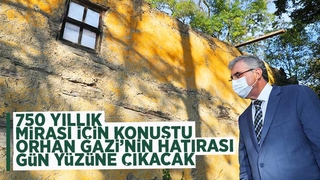 Orhan Gazi’nin hatırası gün yüzüne çıkacak