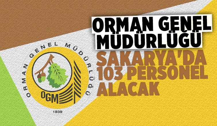 Orman Genel Müdürlüğü Sakarya'da 103 personel alıyor