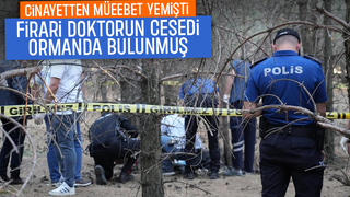 Ormanda bulunan ceset firari doktora ait çıktı