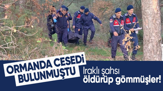 Ormanda cesedi bulunan Iraklı cinayete kurban gitmiş