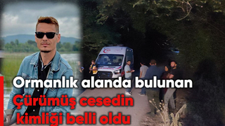 Ormandaki cesedin kimliği belli oldu