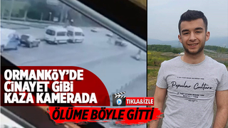 Ormanköy'de Kamil Berat'ın öldüğü kaza kamerada