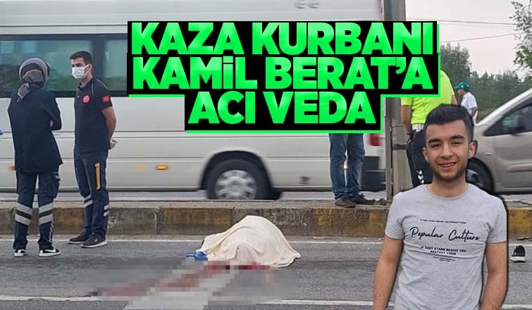 Ormanköy'deki kazada ölen Kamil Berat toprağa verildi