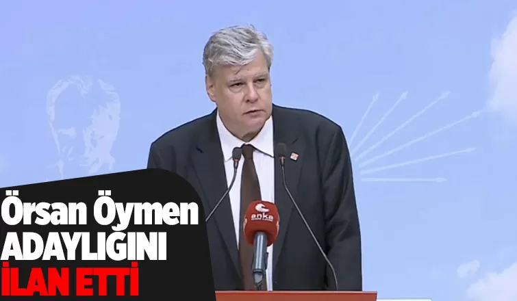 Örsan Öymen CHP Genel Başkanlığı'na adaylığını ilan etti