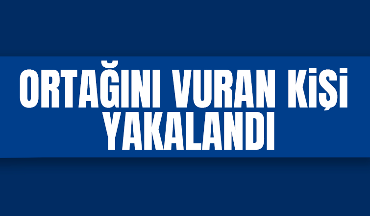 Ortağını caddede vurmuştu, yakalandı