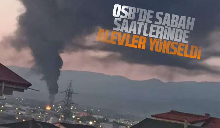 OSB'de sabah saatleri; Alevler yükseldi