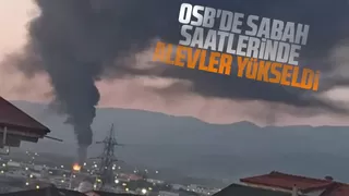 OSB'de sabah saatleri; Alevler yükseldi