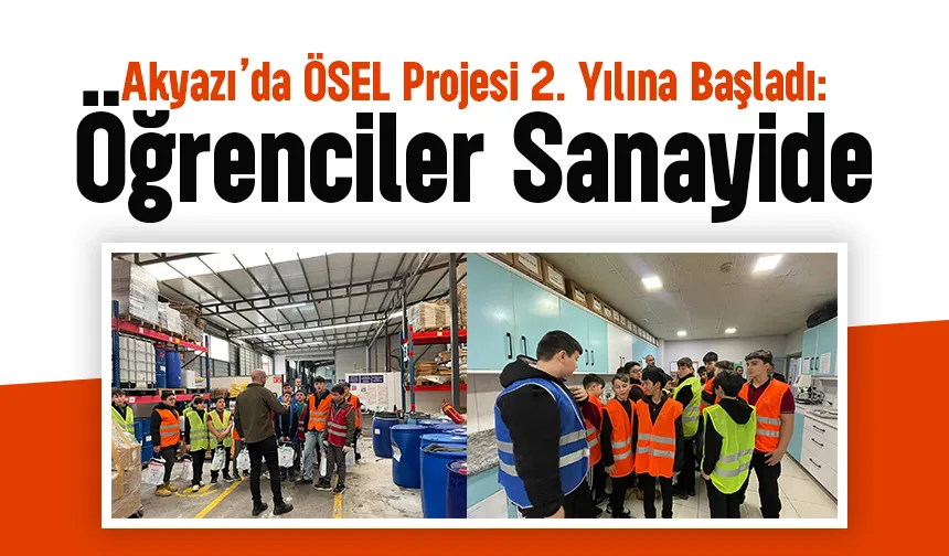 ÖSEL Projesi 2. yılında: Akyazı’da öğrenciler yeniden sanayide!