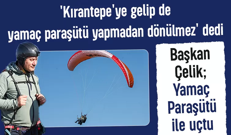 Osman Çelik Kırantepe'den yamaç paraşütü ile uçtu