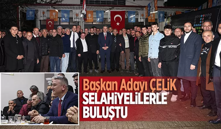 Osman Çelik Selahiye'de vatandaşla buluştu