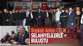 Osman Çelik Selahiye'de vatandaşla buluştu