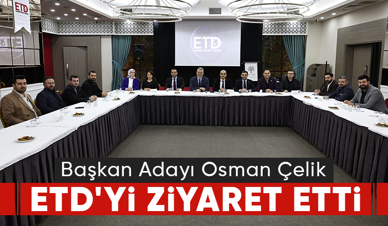 Osman Çelik'ten ETD ziyareti