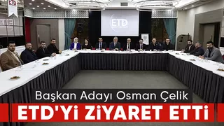 Osman Çelik'ten ETD ziyareti