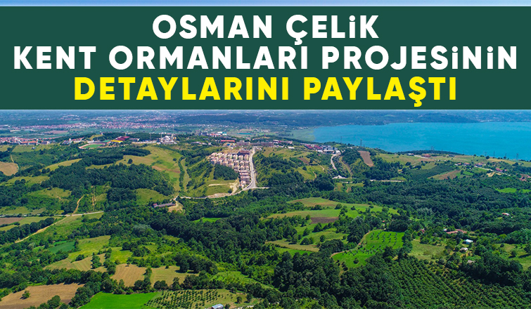 Osman Çelik'ten ormanları, doğayı koruma sözü