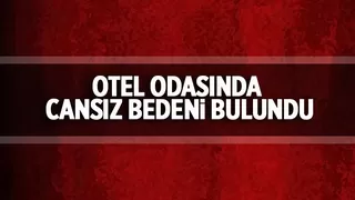 Otel odasında ölü bulundu