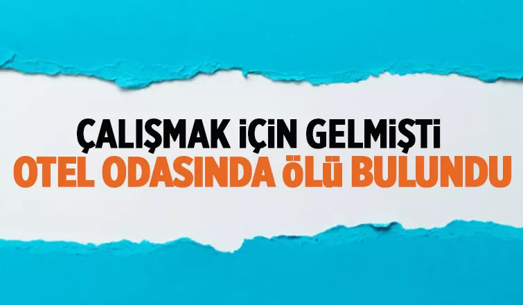 Otel odasında ölü bulundu