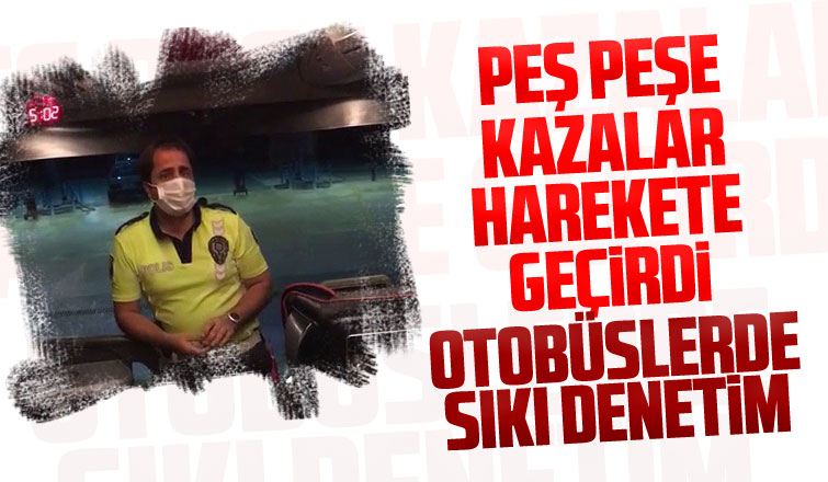 Otobüs kazaları sonrasında denetimler sıklaştırıldı