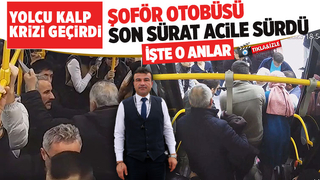 Otobüs şoförü, kalp krizi geçiren yolcuyu hastaneye yetiştirdi