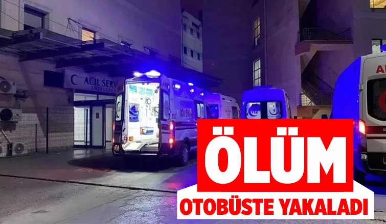 Otobüste kalp krizi geçirip öldü
