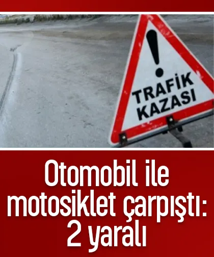 Otomobil ile motosiklet çarpıştı: 2 yaralı