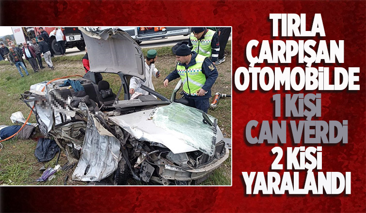 Otomobil tırla çarpıştı: 1 ölü, 2 yaralı