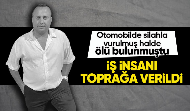 Otomobilde cansız bedeni bulunan iş insanına acı veda